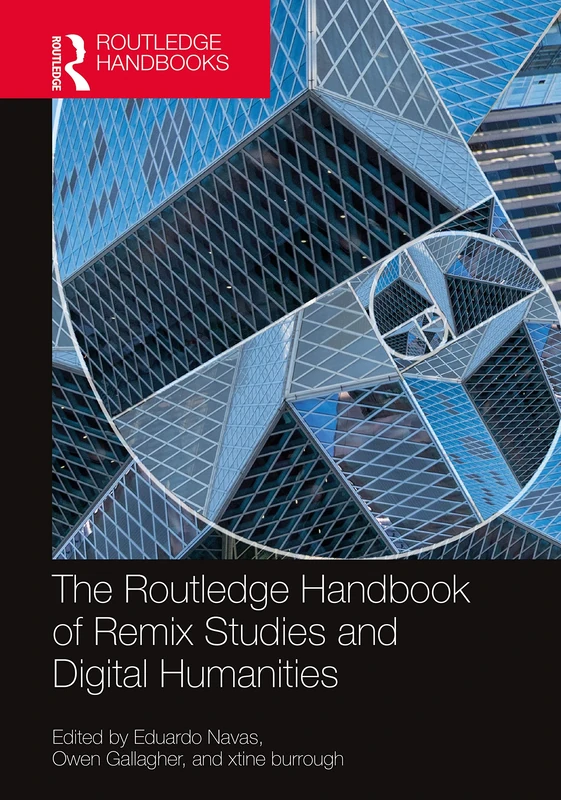 The Routledge Handbook of Remix Studies and Digital Humanities (Routledge Media and Cultural Studies Handbooks)