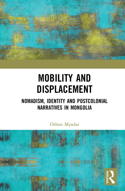 Routledge - Mobility and Displacement: Mongolia Book