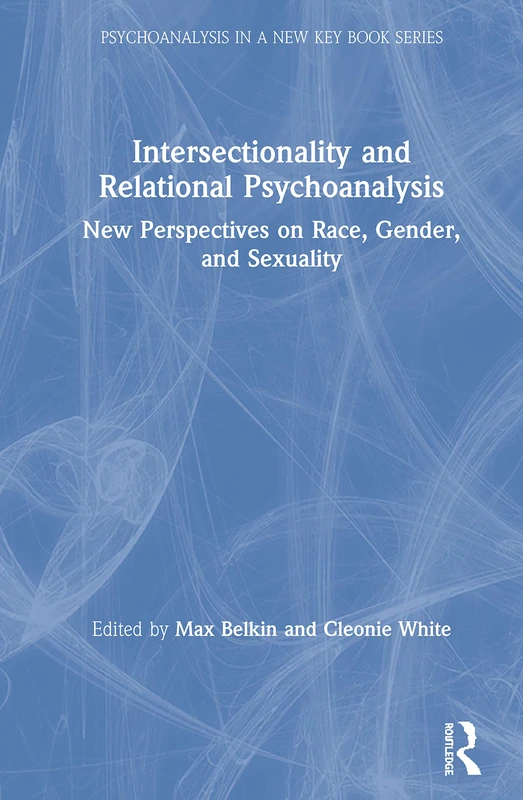 Intersectionality and Relational Psychoanalysis: New Perspectives on Race, Gender, and Sexuality (Psychoanalysis in a New Key Book Series)