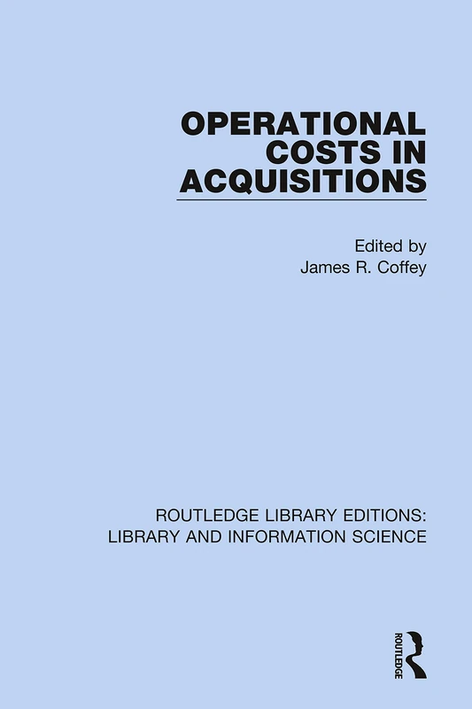 Operational Costs in Acquisitions: 63 (Routledge Library Editions: Library and Information Science)