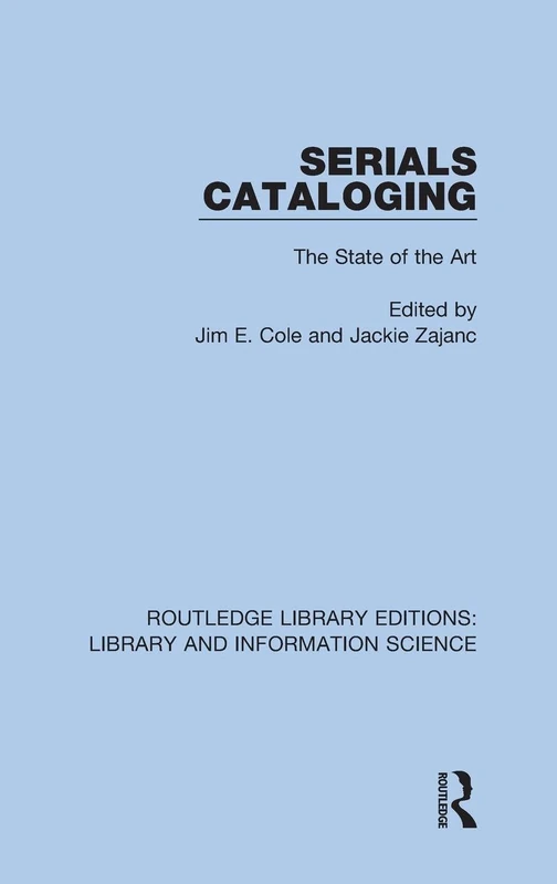 Serials Cataloging: The State of the Art: 89 (Routledge Library Editions: Library and Information Science)