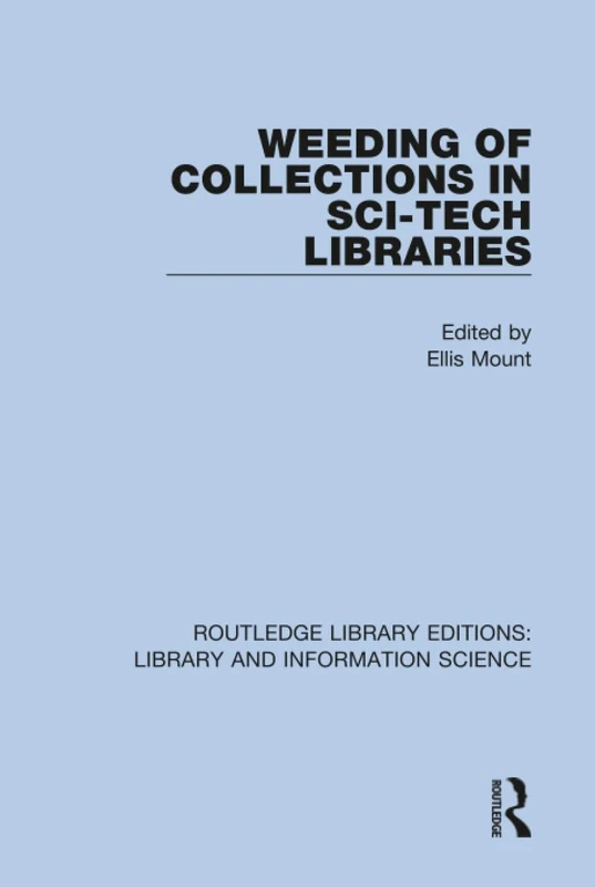 Weeding of Collections in Sci-Tech Libraries: 102 (Routledge Library Editions: Library and Information Science)