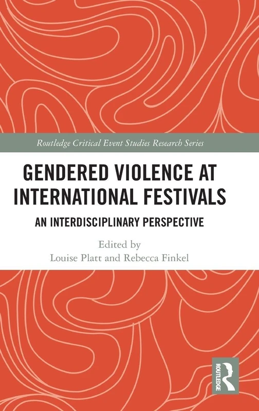 Gendered Violence at International Festivals: An Interdisciplinary Perspective (Routledge Critical Event Studies Research Series.)