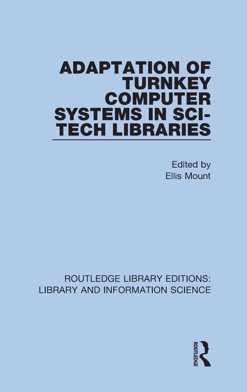 Adaptation of Turnkey Computer Systems in Sci-Tech Libraries: 6 (Routledge Library Editions: Library and Information Science)