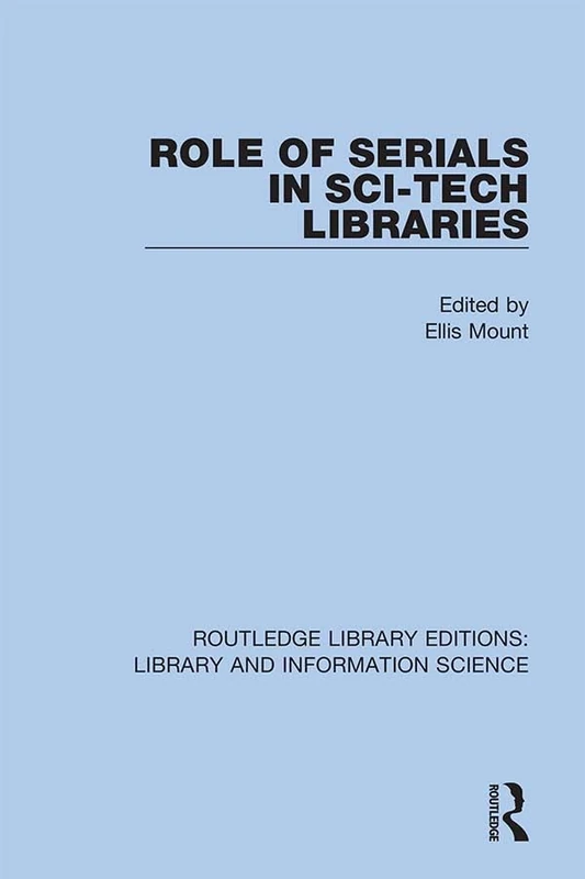 Role of Serials in Sci-Tech Libraries: 80 (Routledge Library Editions: Library and Information Science)