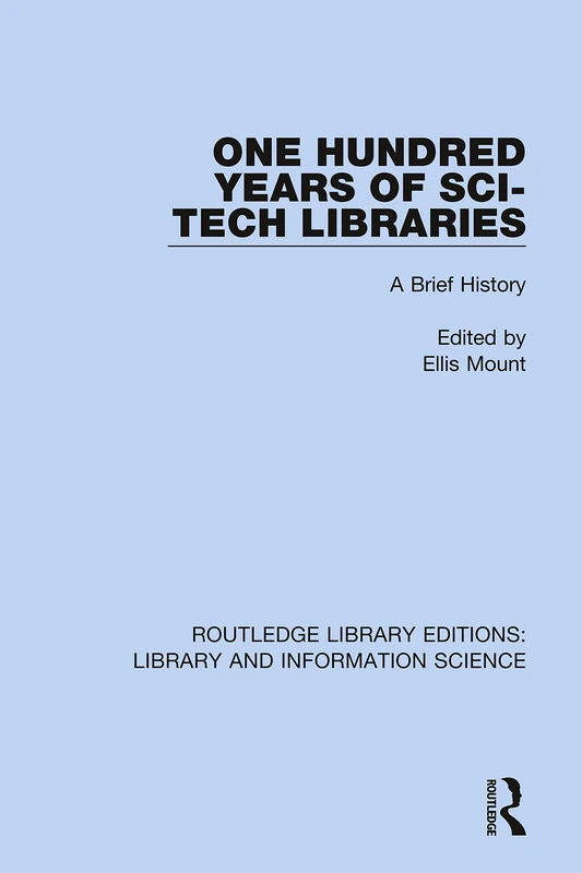 One Hundred Years of Sci-Tech Libraries: A Brief History: 62 (Routledge Library Editions: Library and Information Science)