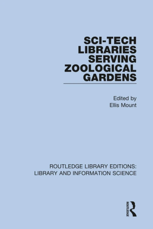 Sci-Tech Libraries Serving Zoological Gardens: 88 (Routledge Library Editions: Library and Information Science) - Image 1