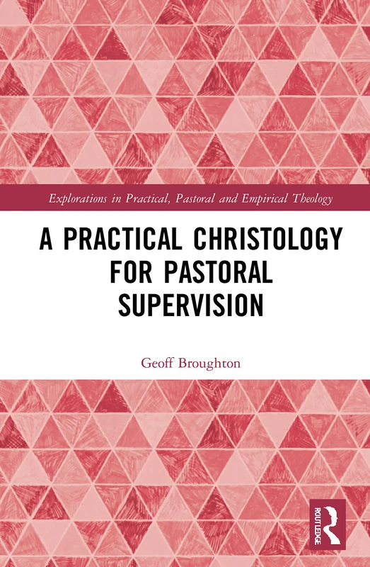 A Practical Christology for Pastoral Supervision (Explorations in Practical, Pastoral and Empirical Theology)