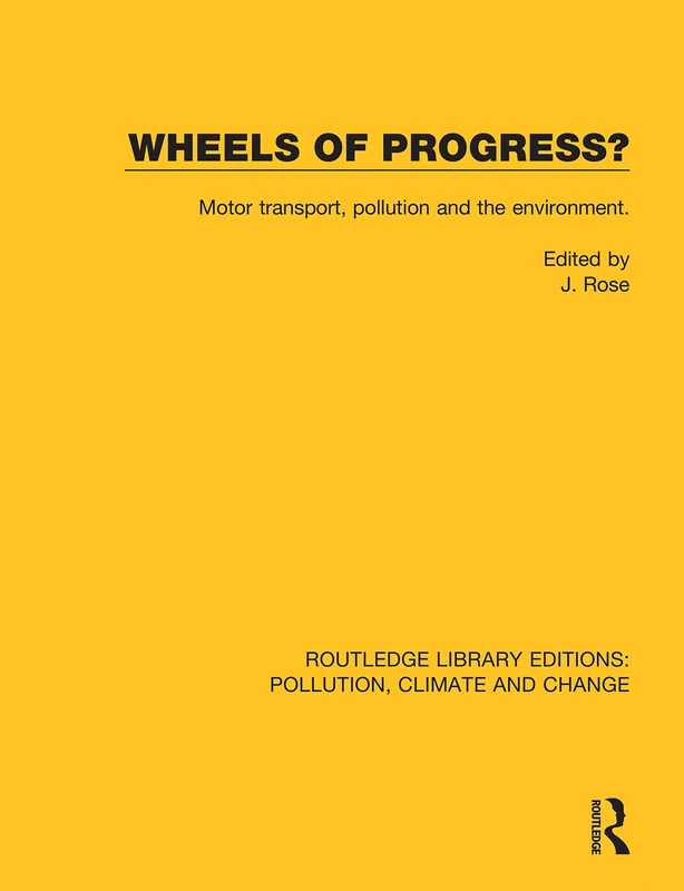 Wheels of Progress?: Motor transport, pollution and the environment.: 19 (Routledge Library Editions: Pollution, Climate and Change)