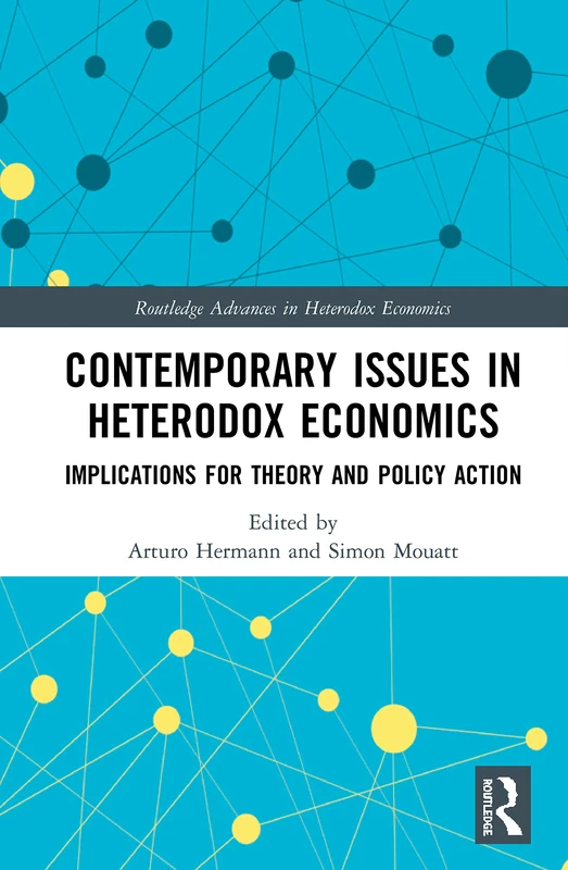 Contemporary Issues in Heterodox Economics: Implications for Theory and Policy Action: 42 (Routledge Advances in Heterodox Economics)