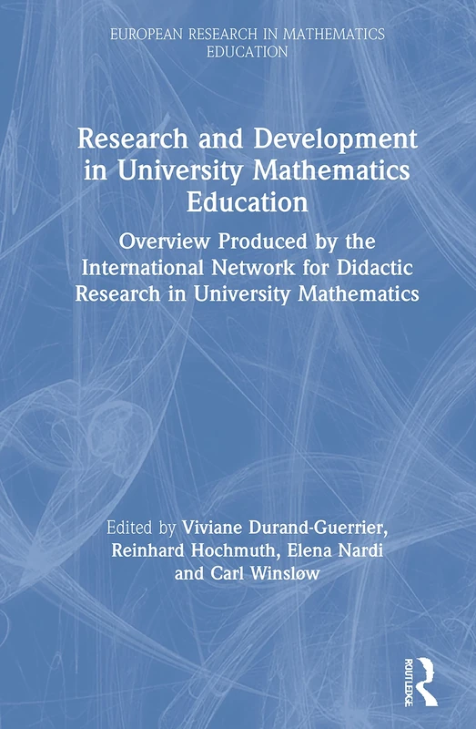 Research and Development in University Mathematics Education: Overview Produced by the International Network for Didactic Research in University ... (European Research in Mathematics Education)
