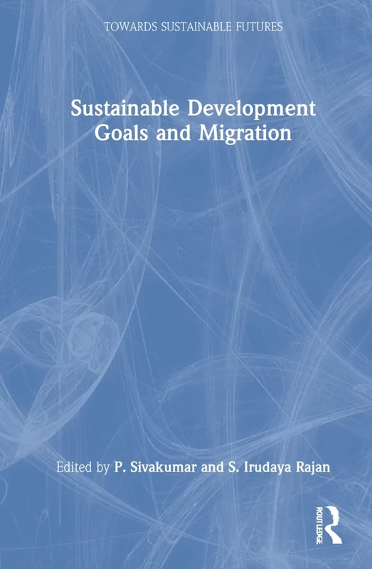 Sustainable Development Goals and Migration (Towards Sustainable Futures)