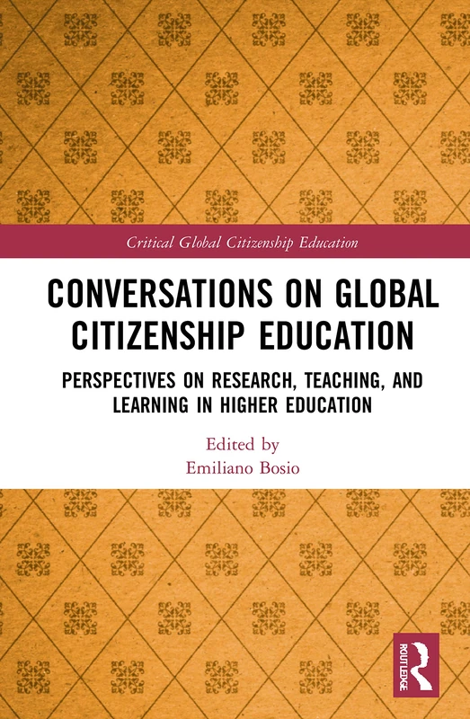 Conversations on Global Citizenship Education: Perspectives on Research, Teaching, and Learning in Higher Education (Critical Global Citizenship Education)