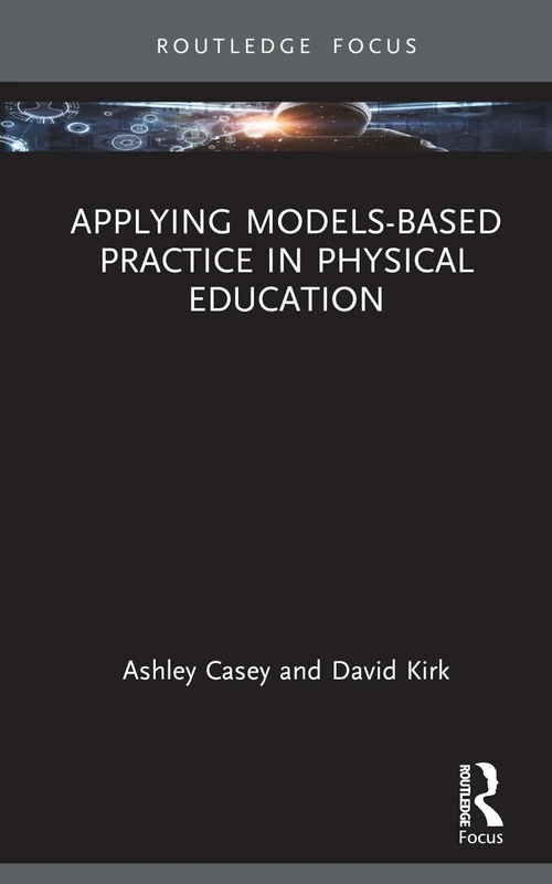 Applying Models-based Practice in Physical Education (Routledge Focus on Sport Pedagogy)