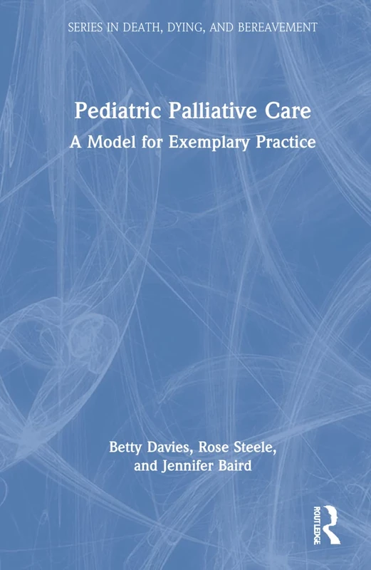 Routledge Pediatric Palliative Care: A Model for Exemplary Practice