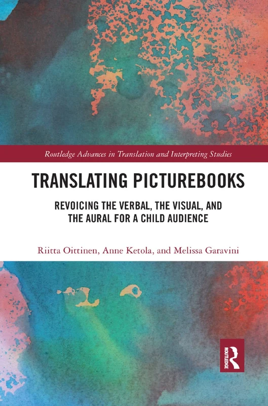 Translating Picturebooks: Revoicing the Verbal, the Visual and the Aural for a Child Audience (Routledge Advances in Translation and Interpreting Studies)
