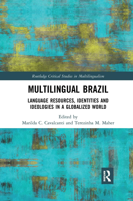 Multilingual Brazil: Language Resources, Identities and Ideologies in a Globalized World (Routledge Critical Studies in Multilingualism)