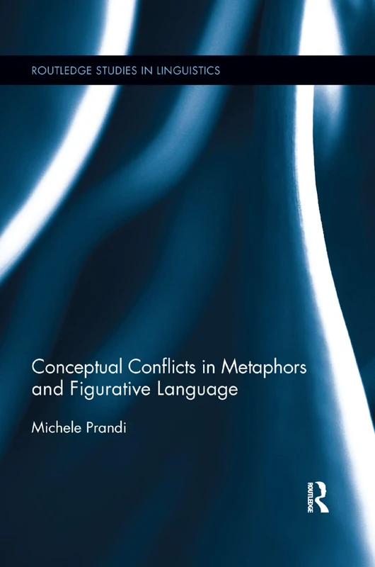 Conceptual Conflicts in Metaphors and Figurative Language (Routledge Studies in Linguistics)