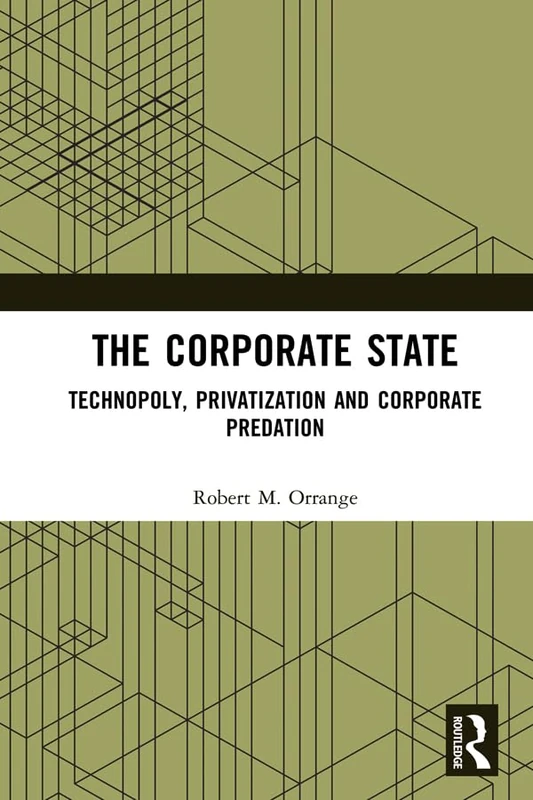 Routledge - The Corporate State: Technopoly and Privatization