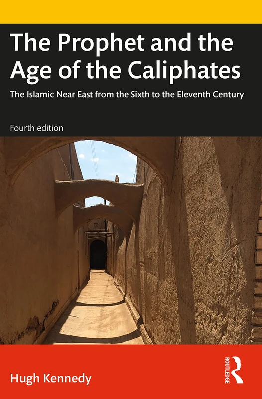 The Prophet and the Age of the Caliphates: The Islamic Near East from the Sixth to the Eleventh Century (A History of the Near East)