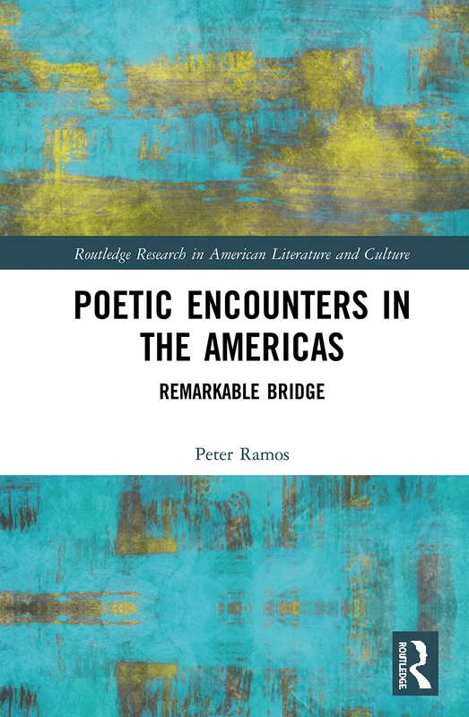 Poetic Encounters in the Americas: Remarkable Bridge (Routledge Research in American Literature and Culture)
