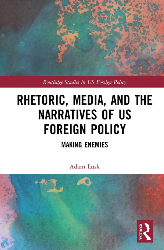 Routledge Rhetoric, Media, and US Foreign Policy Book