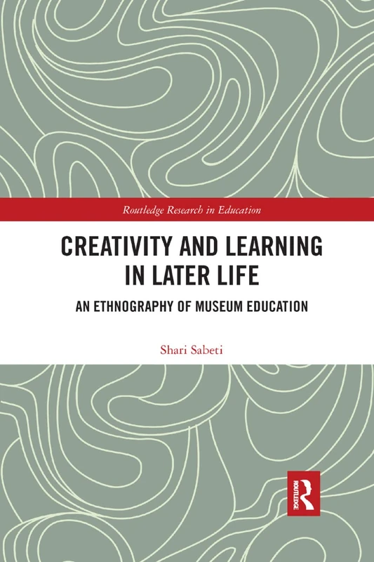 Creativity and Learning in Later Life: An Ethnography of Museum Education (Routledge Research in Education) - Image 1