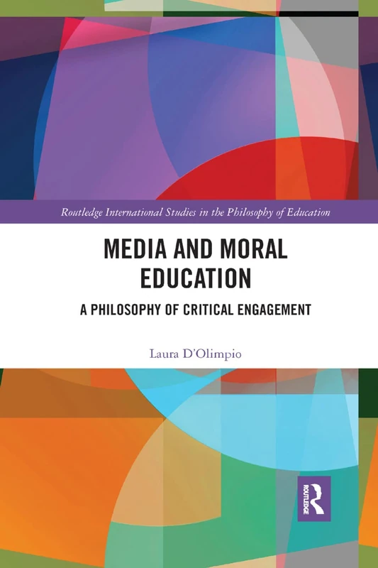 Media and Moral Education: A Philosophy of Critical Engagement (Routledge International Studies in the Philosophy of Education)