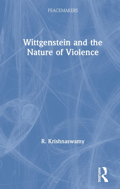 Wittgenstein and the Nature of Violence (Peacemakers)