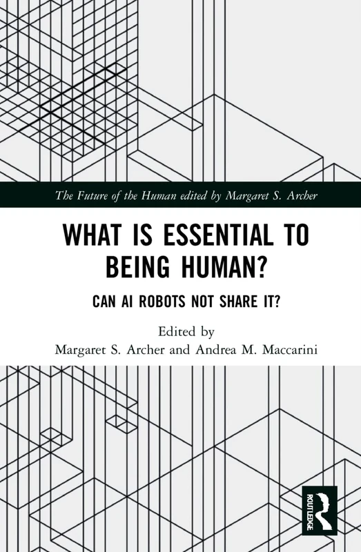 What is Essential to Being Human?: Can AI Robots Not Share It? (The Future of the Human)