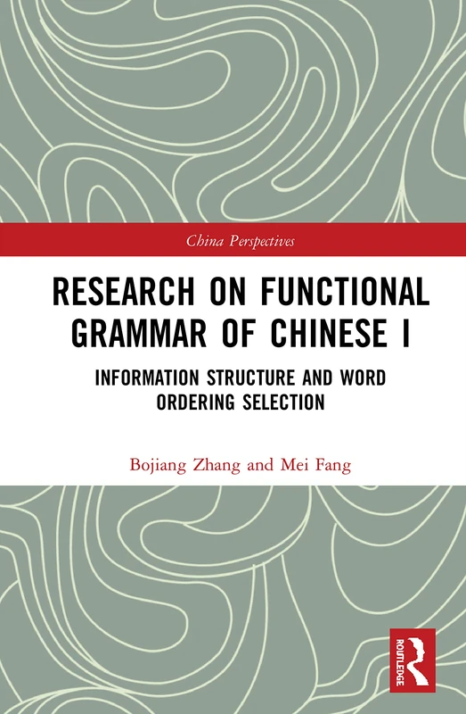 Research on Functional Grammar of Chinese I: Information Structure and Word Ordering Selection: 1 (Chinese Linguistics)