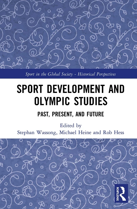 Sport Development and Olympic Studies: Past, Present, and Future (Sport in the Global Society - Historical Perspectives)