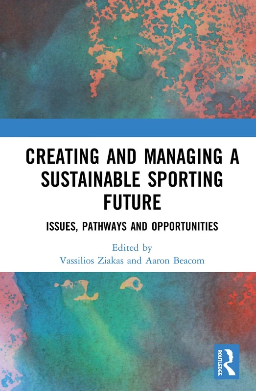 Routledge - Creating and Managing a Sustainable Sporting Future