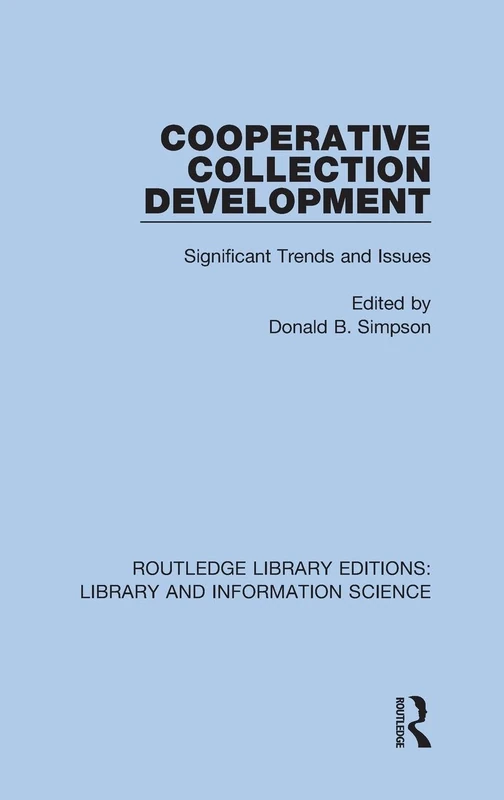Cooperative Collection Development: Significant Trends and Issues: 22 (Routledge Library Editions: Library and Information Science)