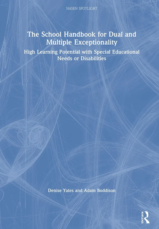 The School Handbook for Dual and Multiple Exceptionality: High Learning Potential with Special Educational Needs or Disabilities (nasen spotlight)