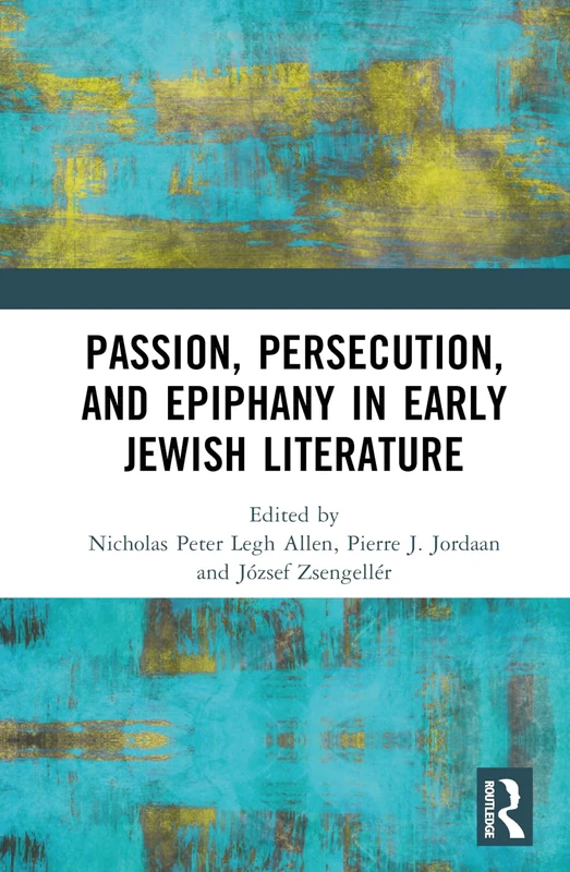 Routledge - Passion, Persecution, and Epiphany in Early Jewish Literature
