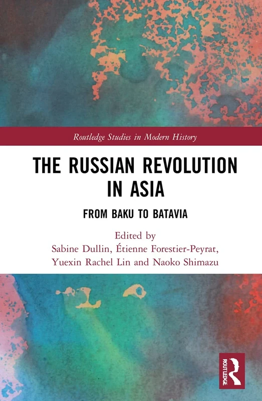 The Russian Revolution in Asia: From Baku to Batavia (Routledge Studies in Modern History)
