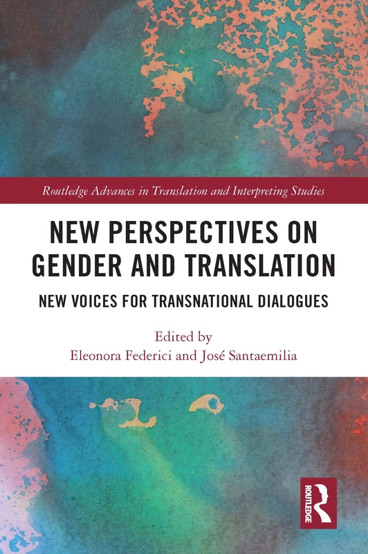 New Perspectives on Gender and Translation: New Voices for Transnational Dialogues (Routledge Advances in Translation and Interpreting Studies)