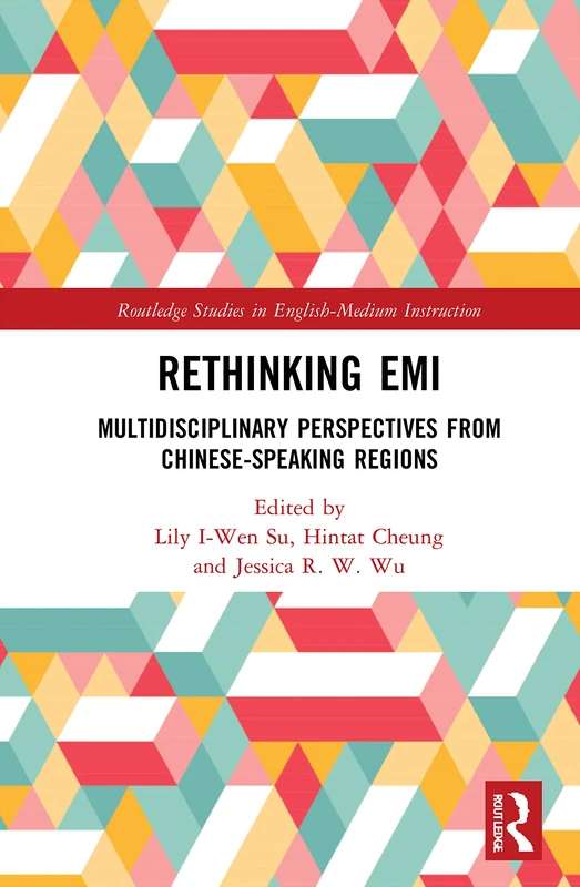 Rethinking EMI: Multidisciplinary Perspectives from Chinese-Speaking Regions (Routledge Studies in English-Medium Instruction)