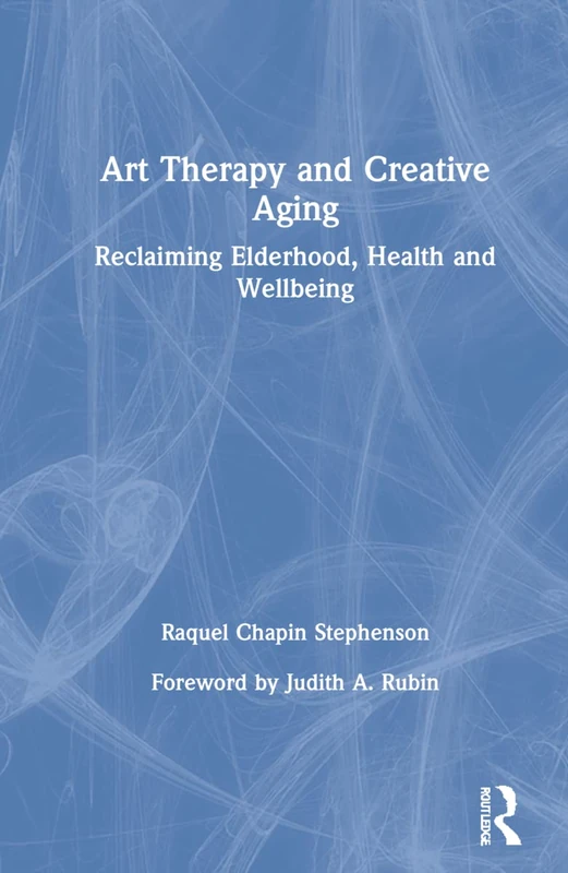 Routledge Art Therapy and Creative Aging - Health and Wellbeing