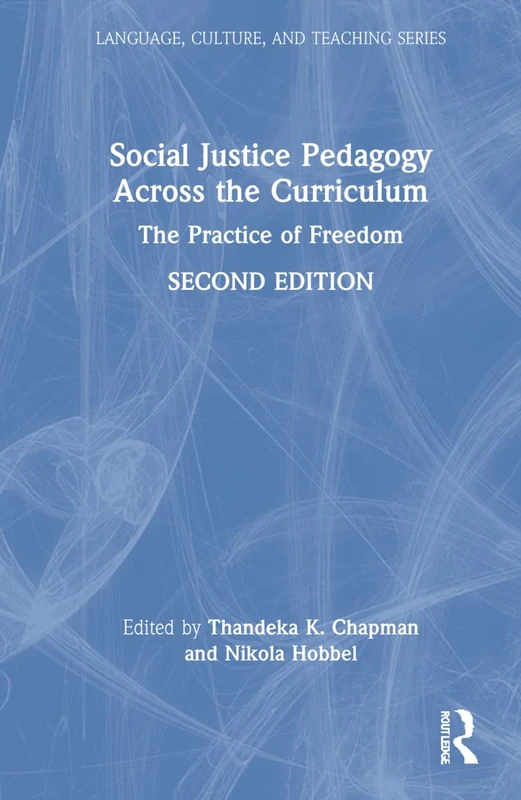 Social Justice Pedagogy Across the Curriculum: The Practice of Freedom (Language, Culture, and Teaching Series)