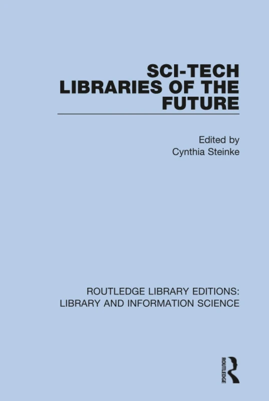 Sci-Tech Libraries of the Future: 87 (Routledge Library Editions: Library and Information Science)