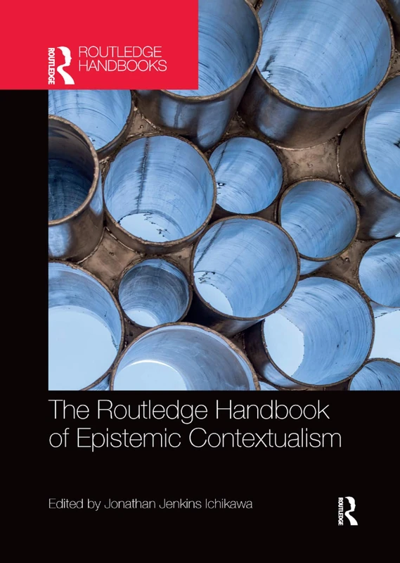 The Routledge Handbook of Epistemic Contextualism (Routledge Handbooks in Philosophy)