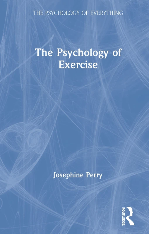 Routledge - The Psychology of Exercise (The Psychology of Everything)