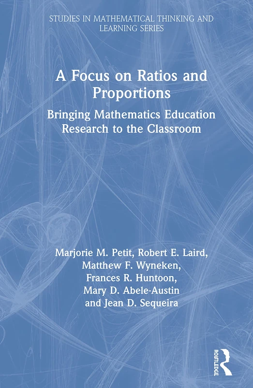 A Focus on Ratios and Proportions: Bringing Mathematics Education Research to the Classroom (Studies in Mathematical Thinking and Learning Series)