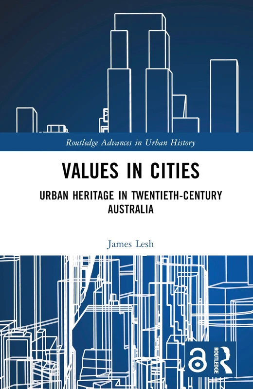 Values in Cities: Urban Heritage in Twentieth-Century Australia (Routledge Advances in Urban History) - Image 1