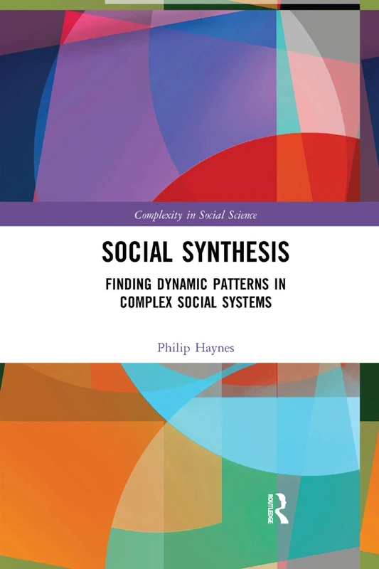 Social Synthesis: Finding Dynamic Patterns in Complex Social Systems (Complexity in Social Science) - Image 1