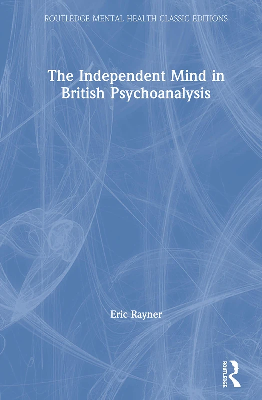 The Independent Mind in British Psychoanalysis (Routledge Mental Health Classic Editions)