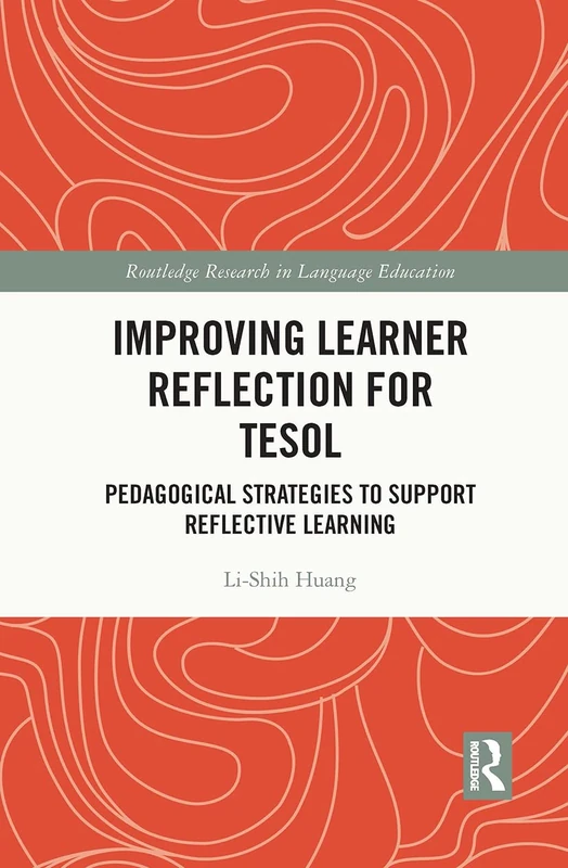 Improving Learner Reflection for TESOL: Pedagogical Strategies to Support Reflective Learning (Routledge Research in Language Education)