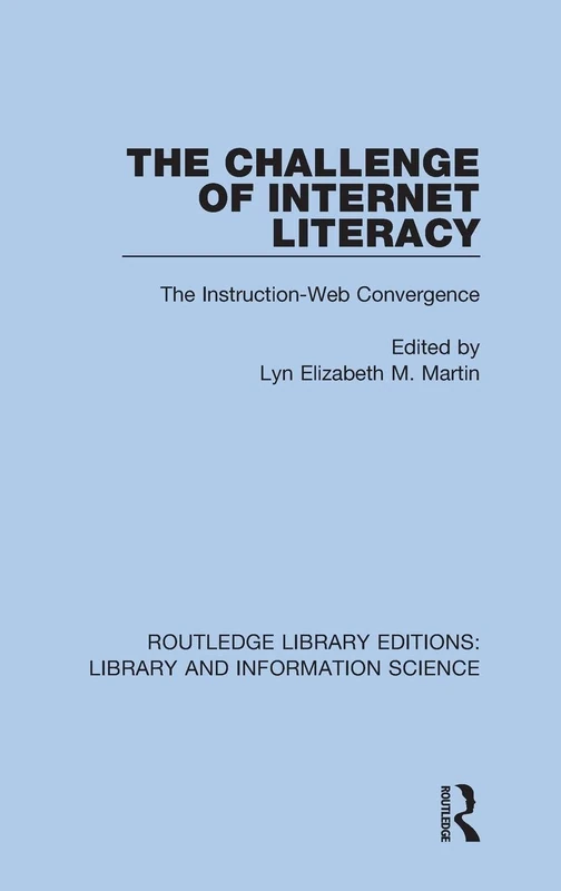 The Challenge of Internet Literacy: The Instruction-Web Convergence: 15 (Routledge Library Editions: Library and Information Science)